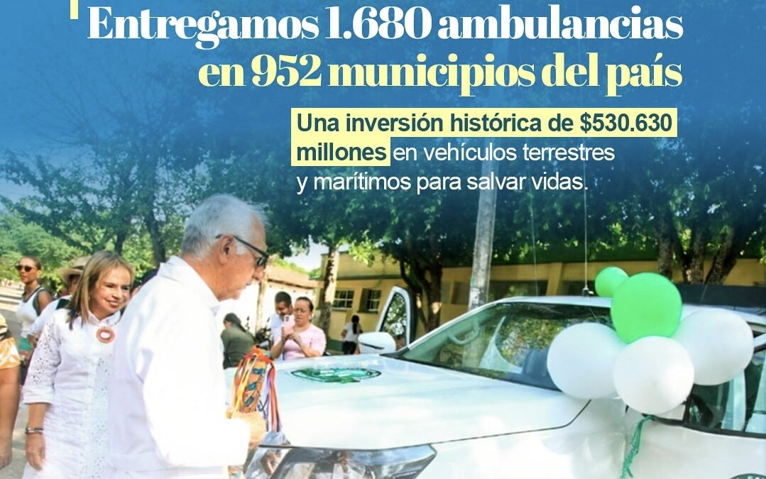 Gobierno Nacional entrega 1.680 ambulancias para fortalecer la atención en salud en 952 municipios de Colombia